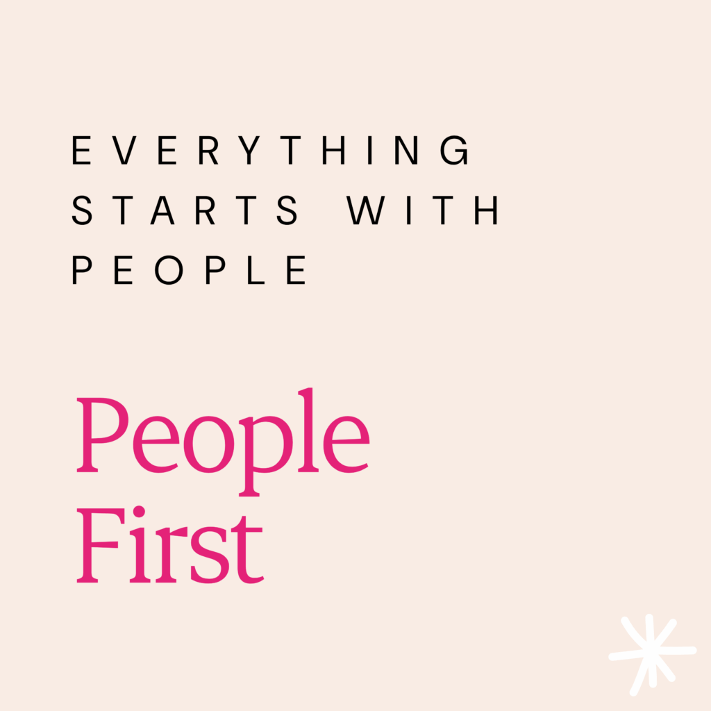 Everything starts with people. People First.