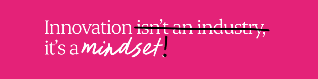 Pink Banner. Reads "innovation isn't an industry, it's a mindset".